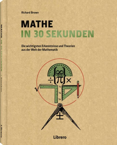Brown, Richard Mathe in 30 Sekunden: Die wichtigsten Erkenntnisse und Theorien aus der Welt der Mathematik