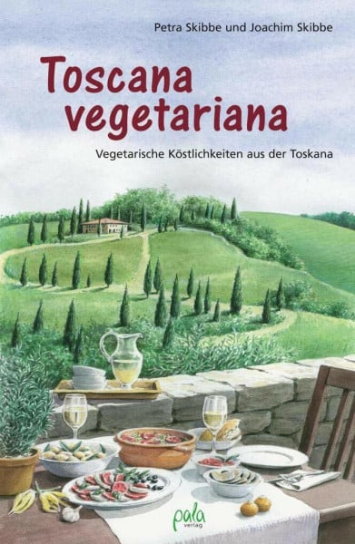 Skibbe, Petra Toscana vegetariana: Vegetarische Köstlichkeiten aus der Toskana