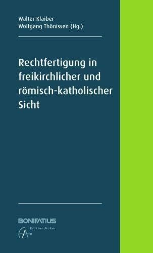 Thönissen, Wolfgang Rechtfertigung in freikirchlicher und römisch-katholischer Sicht