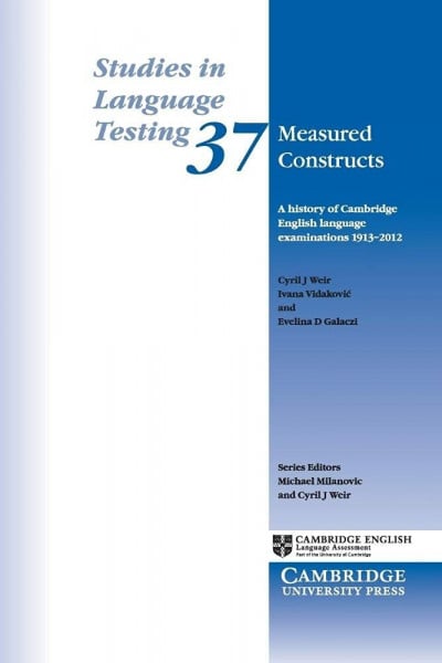 Weir, Cyril J. Measured Constructs: A History of Cambridge English Examinations, 1913-2012 (Studies in Language Testing, Band 37)