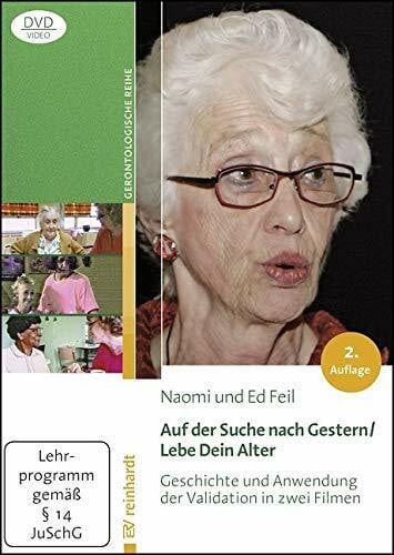 Feil, Ed Auf der Suche nach Gestern / Lebe Dein Alter (DVD/Video): Geschichte und Anwendung der Validation in zwei Filmen.