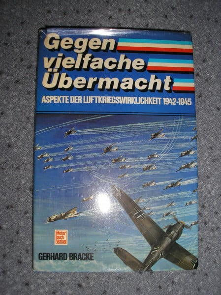 Bracke, Gerhard Gegen vielfache Übermacht.: Aspekte der Luftkriegswirklichkeit 1942-1945.