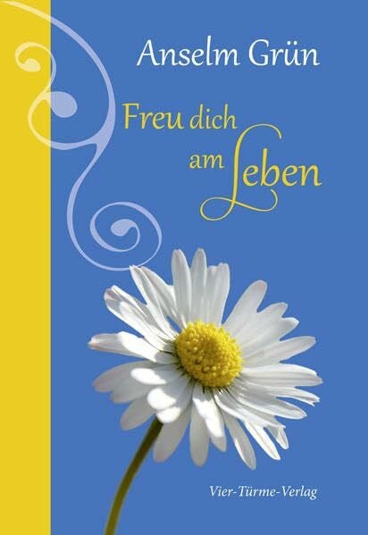 Anselm Grün Freu dich am Leben! (Geschenkbücher von Anselm Grün)