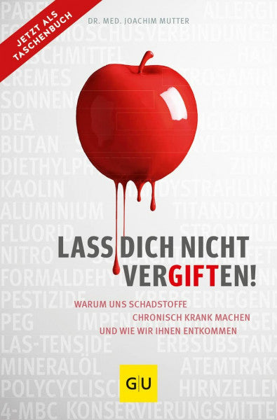 Mutter, Dr. med. Joachim Lass dich nicht vergiften!: Warum uns Schadstoffe chronisch krank machen und wie wir ihnen entkommen (GU Alternativmedizin)
