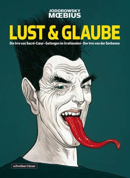Jodorowsky Lust & Glaube Gesamtausgabe: Die Irre von Sacré Coeur / Gefangen im Irrationalen / Der Irre von der Sorbonne