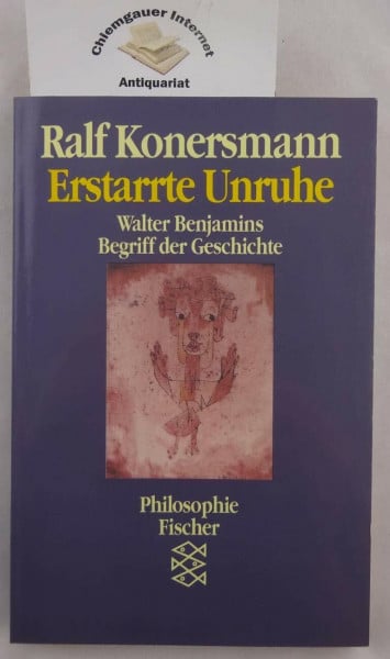 Konersmann, Ralf Erstarrte Unruhe: Walter Benjamins Begriff der Geschichte
