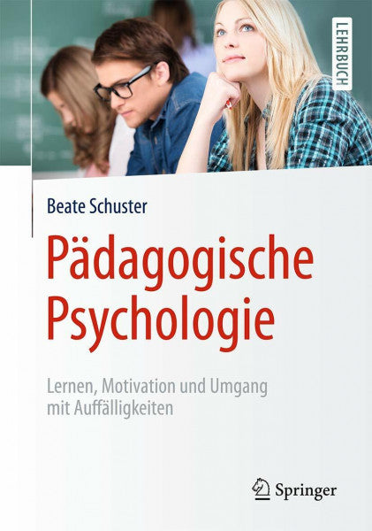 Schuster, Beate Pädagogische Psychologie: Lernen, Motivation und Umgang mit Auffälligkeiten
