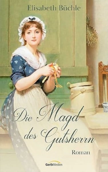 Büchle, Elisabeth Die Magd des Gutsherrn: Roman