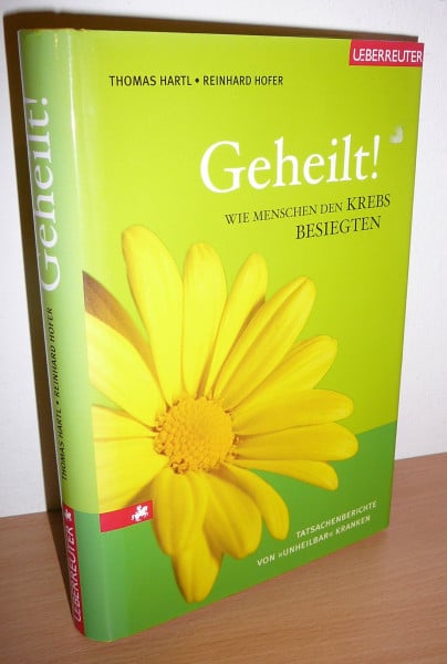 Reinhard Hofer Geheilt!: Wie Menschen den Krebs besiegen