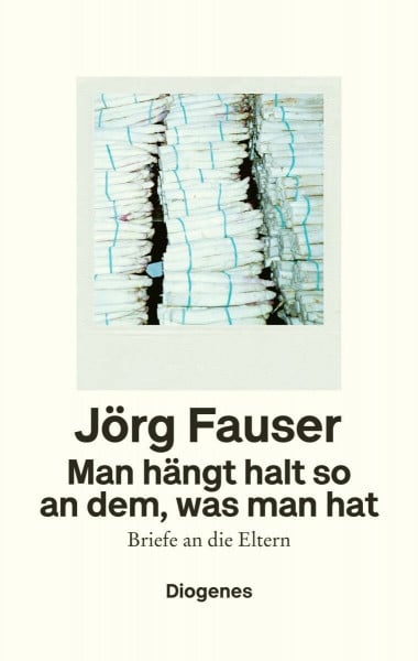 Graf, Peter Man hängt halt so an dem, was man hat: Briefe an die Eltern