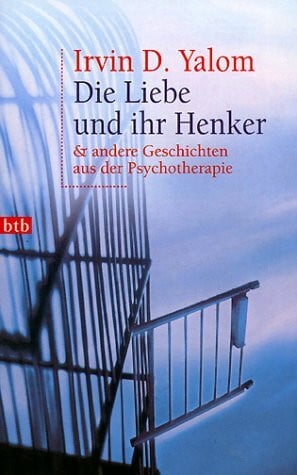 Yalom, Irvin D. Die Liebe und ihr Henker & andere Geschichten aus der Psychotherapie