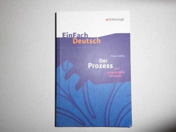 Schläbitz, Norbert EinFach Deutsch Textausgaben: Franz Kafka: Der Prozess: und ausgewählte Parabeln. Gymnasiale Oberstufe: Klasse 11 - 13. Gymnasiale Oberstufe