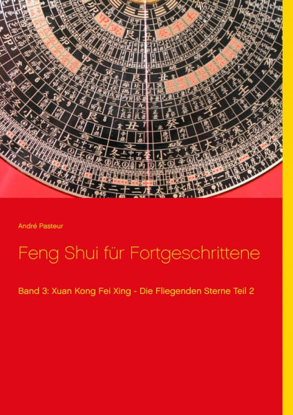 Pasteur, André Feng Shui für Fortgeschrittene: Band 3: Xuan Kong Fei Xing - Die Fliegenden Sterne Teil 2