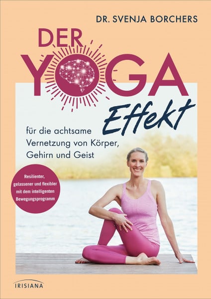 Borchers, Svenja Der Yoga-Effekt: für die achtsame Vernetzung von Körper, Gehirn und Geist - Resilienter, gelassener und flexibler mit dem intelligenten Bewegungsprogramm