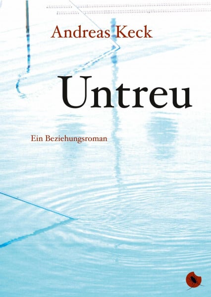 Keck, Andreas Untreu - Ein Beziehungsroman (Edition Periplaneta: Romane, Novellen, Erzählungen)