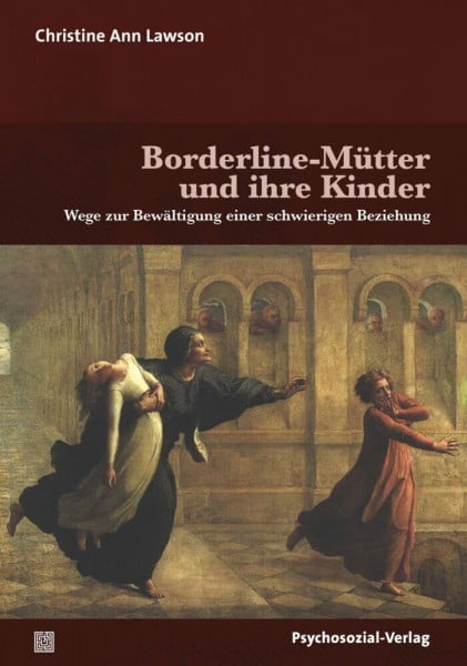 Lawson, Christine Ann Borderline-Mütter und ihre Kinder: Wege zur Bewältigung einer schwierigen Beziehung (Forum Psychosozial)