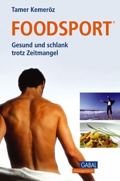 Kemeröz, Tamer Foodsport: Gesund und schlank trotz Zeitmangel: Gesund und schlank trotz Zeitmangel. Mit Rezeptteil