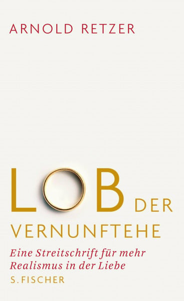 Retzer, Arnold Lob der Vernunftehe. Eine Streitschrift für mehr Realismus in der Liebe (Sachbuch (allgemein))