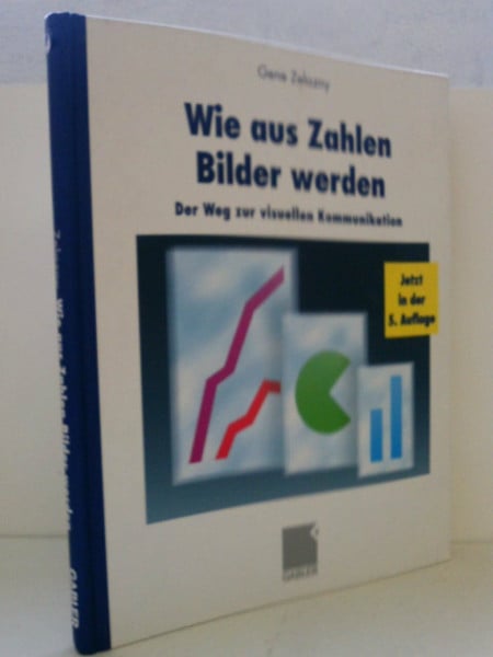 Zelazny, Gene Wie aus Zahlen Bilder werden: Der Weg zur visuellen Kommunikation