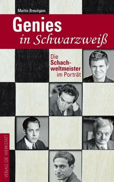 Breutigam, Martin Genies in Schwarzweiß: Die Schachweltmeister im Porträt