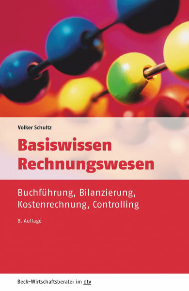 Schultz, Volker Basiswissen Rechnungswesen: Buchführung, Bilanzierung, Kostenrechnung, Controlling (dtv Beck Wirtschaftsberater)
