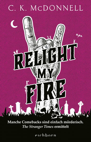 McDonnell, C. K. Relight My Fire: Manche Comebacks sind einfach mörderisch. The Stranger Times ermittelt. Roman