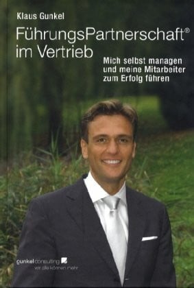 Gunkel, Klaus FührungsPartnerschaft im Vertrieb: Mich selbst managen und meine Mitarbeiter zum Erfolg führen