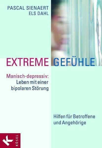 Sienaert, Pascal Extreme Gefühle: Manisch-depressiv: Leben mit einer bipolaren Störung. Hilfen für Betroffene und Angehörige