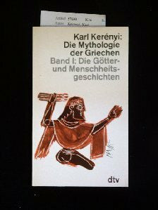 Kerenyi, Karl. Die Mythologie der Griechen, Band 1: Die Götter- und Menschheitsgeschichten
