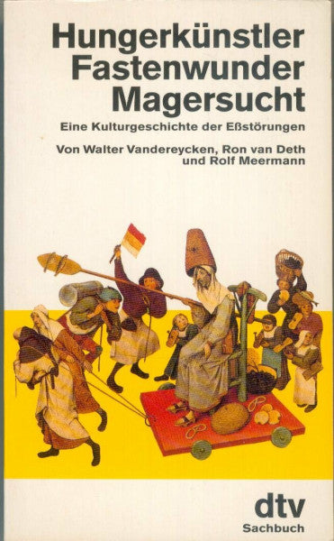 Vandereycken, Walter Hungerkünstler, Fastenwunder, Magersucht : eine Kulturgeschichte der Essstörungen: Eine Kulturgeschichte der Eßstörungen (dtv Sachbuch)