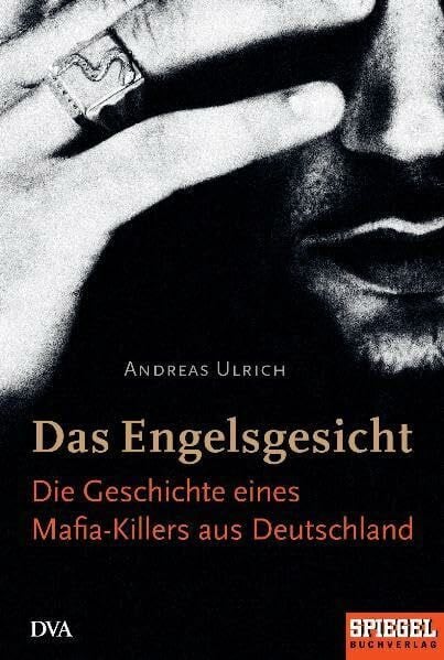 Ulrich, Andreas Das Engelsgesicht. Die Geschichte eines Mafia-Killers aus Deutschland