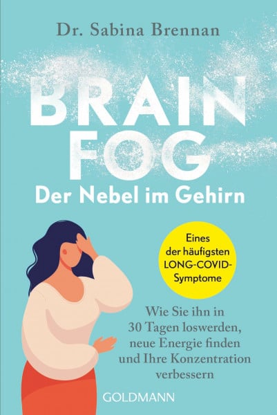 Brennan, Dr. Sabina Brain Fog – der Nebel im Gehirn: Wie Sie ihn in 30 Tagen loswerden, neue Energie finden und Ihre Konzentration verbessern - Eines der häufigsten LONG-COVID-Symptome