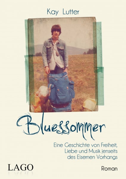 Lutter, Kay Bluessommer: Eine Geschichte von Freiheit, Liebe und Musik jenseits des Eisernen Vorhangs