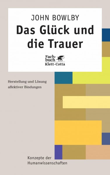 Grossmann, Karin Das Glück und die Trauer: Herstellung und Lösung affektiver Bindung