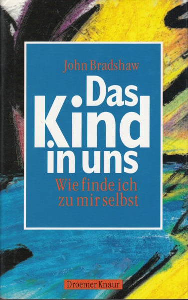 Bradshaw, John Das Kind in uns. Wie finde ich zu mir selbst