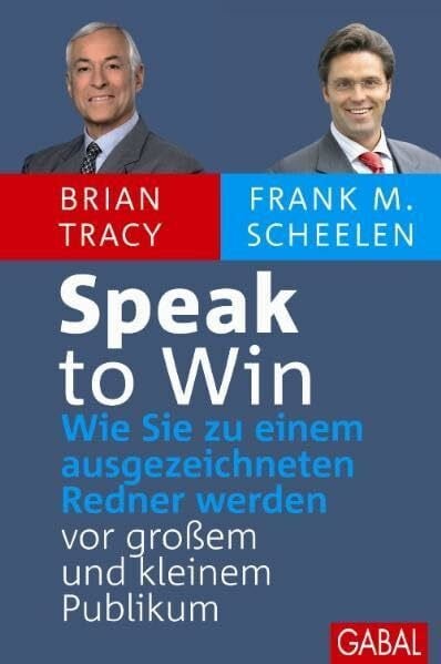 Tracy, Brian Speak to Win: Wie Sie zu einem ausgezeichneten Sprecher werden – vor großem und kleinem Publikum.: Wie Sie zu einem ausgezeichneten Redner werden vor großem und kleinem Publikum (Dein Erfolg)