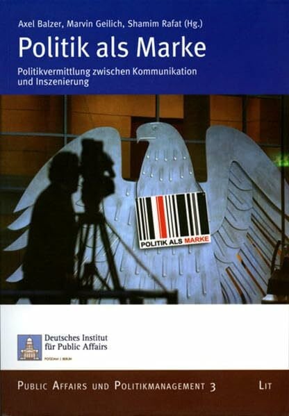 Rafat, Shamim Politik als Marke: Politikvermittlung zwischen Kommunikation und Inszenierung (Public Affairs und Politikmanagement)