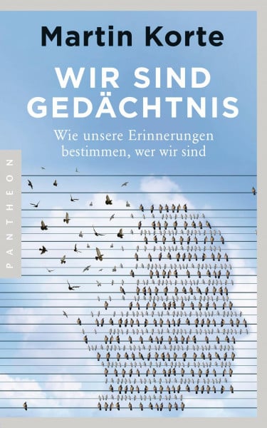 Korte, Martin Wir sind Gedächtnis: Wie unsere Erinnerungen bestimmen, wer wir sind