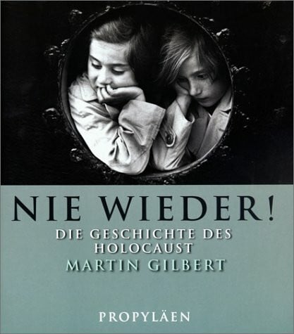 Gilbert, Martin Nie wieder!: Die Geschichte des Holocaust