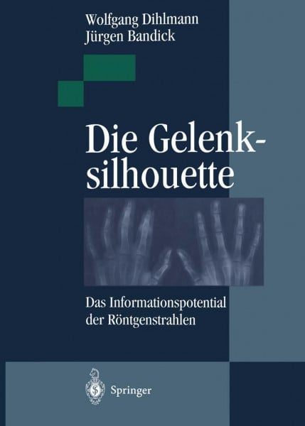 Dihlmann, Wolfgang Die Gelenksilhouette: Das Informationspotential der Röntgenstrahlen