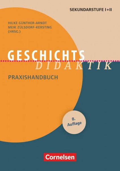 Sibylle Reinhardt Fachdidaktik: Geschichts-Didaktik :Praxishandbuch für die Sekundarstufe I und II. Buch: Geschichts-Didaktik (8., überarbeitete Auflage) - Praxishandbuch für die Sekundarstufe I und II - Buch