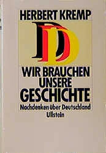 Kremp, Herbert Wir brauchen unsere Geschichte: Nachdenken über Deutschland