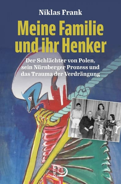 Frank, Niklas Meine Familie und ihr Henker: Der Schlächter von Polen, sein Nürnberger Prozess und das Trauma der Verdrängung