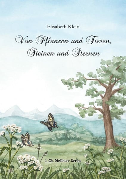 Elisabeth Klein Von Pflanzen und Tieren, Steinen und Sternen: Erzählungen