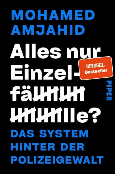 Amjahid, Mohamed Alles nur Einzelfälle?: Das System hinter der Polizeigewalt | Über Racial Profiling, NSU 2.0 und Machtmissbrauch in der Polizei