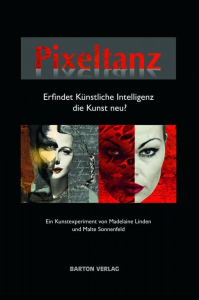 Linden, Madelaine Pixeltanz: Erfindet Künstliche Intelligenz die Kunst neu?