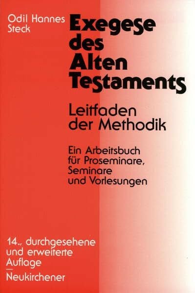 Steck, Odil Hannes Exegese des Alten Testaments: Leitfaden der Methodik. Ein Arbeitsbuch für Proseminare, Seminare und Vorlesungen