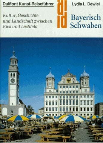 Dewiel, Lydia L Bayerisch Schwaben: Kultur, Geschichte und Landschaft zwischen Ries und Lechfeld (DUMONT Kunst-Reiseführer)