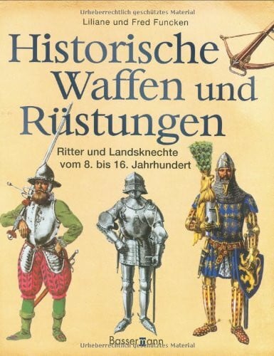 Liliane und Fred Funcken Historische Waffen und Rüstungen: Ritter und Landsknechte vom 8. bis 16. Jahrhundert
