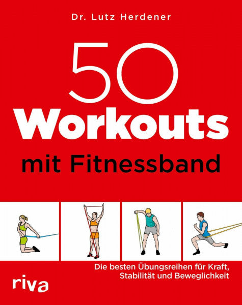 Herdener, Lutz 50 Workouts mit Fitnessband: Die besten Übungsreihen für Kraft, Stabilität und Beweglichkeit
